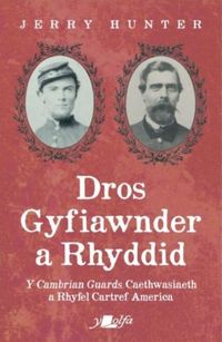 Produktbild: Hunter, J: Dros Gyfiawnder a Rhyddid: Y <i>Cambrian Guards</
