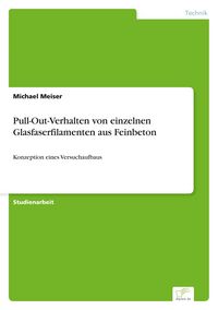 Produktbild: Pull-Out-Verhalten von einzelnen Glasfaserfilamenten aus Feinbeton