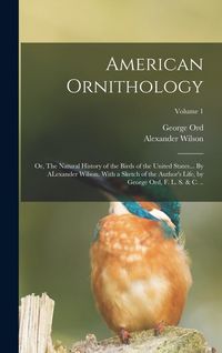 Produktbild: American Ornithology; or, The Natural History of the Birds of the United States... By ALexander Wilson. With a Sketch of the Author's Life, by George