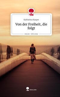 Produktbild: Von der Freiheit, die folgt. Life is a Story - story.one
