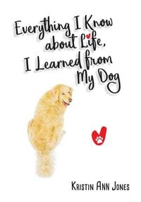 Produktbild: Everything I Know about Life, I Learned from My Dog