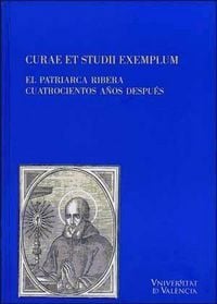 Produktbild: Curae et studii exemplum : el patriarca Ribera cuatrocientos a&ntilde;os despu&eacute;s