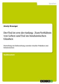 Produktbild: Der Tod ist erst der Anfang - Zum Verh&auml;ltnis von Leben und Tod im hinduistischen Glauben