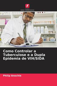 Produktbild: Como Controlar a Tuberculose e a Dupla Epidemia de VIH/SIDA