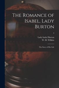 Produktbild: The Romance of Isabel, Lady Burton: the Story of Her Life; 2