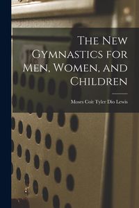 Produktbild: The New Gymnastics for Men, Women, and Children