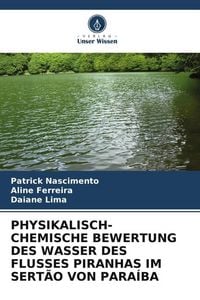 Produktbild: Physikalisch-Chemische Bewertung des Wasser des Flusses Piranhas im Sert&atilde;o von Para&iacute;ba