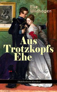Produktbild: Aus Trotzkopfs Ehe (M&auml;dchenbuch-Klassiker)
