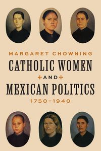 Produktbild: Catholic Women and Mexican Politics, 1750-1940