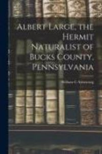 Produktbild: Albert Large, the Hermit Naturalist of Bucks County, Pennsylvania
