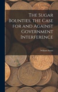 Produktbild: The Sugar Bounties, the Case for and Against Government Interference