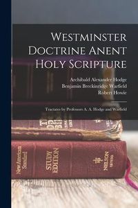 Produktbild: Westminster Doctrine Anent Holy Scripture: Tractates by Professors A. A. Hodge and Warfield