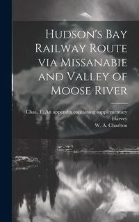 Produktbild: Hudson's Bay Railway Route via Missanabie and Valley of Moose River