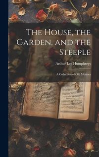 Produktbild: The House, the Garden, and the Steeple; a Collection of Old Mottoes