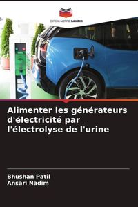 Produktbild: Alimenter les g&eacute;n&eacute;rateurs d'&eacute;lectricit&eacute; par l'&eacute;lectrolyse de l'urine