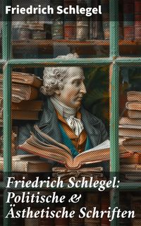 Produktbild: Friedrich Schlegel: Politische & &Auml;sthetische Schriften