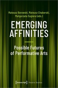 Produktbild: Emerging Affinities &ndash; Possible Futures of Performative Arts