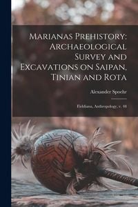 Produktbild: Marianas Prehistory: Archaeological Survey and Excavations on Saipan, Tinian and Rota: Fieldiana, Anthropology, v. 48