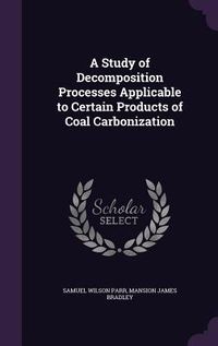 Produktbild: A Study of Decomposition Processes Applicable to Certain Products of Coal Carbonization