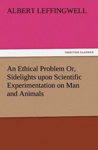 Produktbild: An Ethical Problem Or, Sidelights upon Scientific Experimentation on Man and Animals