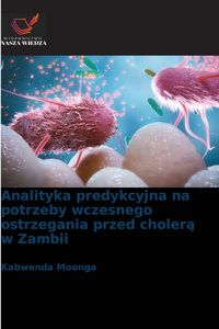 Produktbild: Analityka predykcyjna na potrzeby wczesnego ostrzegania przed choler&iquest; w Zambii