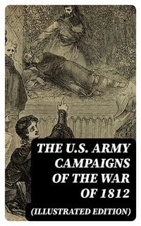 Produktbild: The U.S. Army Campaigns of the War of 1812 (Illustrated Edition)
