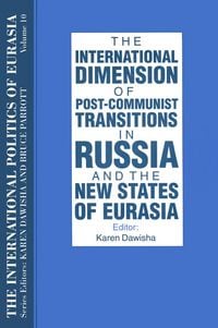 Produktbild: The International Politics of Eurasia: v. 10: The International Dimension of Post-communist Transitions in Russia and the New States of Eurasia
