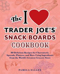 Produktbild: The I Love Trader Joe's Snack Boards Cookbook