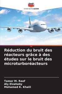 Produktbild: R&eacute;duction du bruit des r&eacute;acteurs gr&acirc;ce &agrave; des &eacute;tudes sur le bruit des microturbor&eacute;acteurs