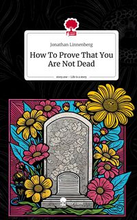 Produktbild: How To Prove That You Are Not Dead. Life is a Story - story.one