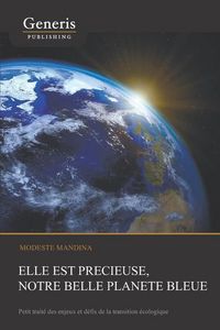 Produktbild: Elle est pr&eacute;cieuse, notre belle plan&egrave;te bleue: Petit trait&eacute; des enjeux et d&eacute;fis de la transition &eacute;cologique