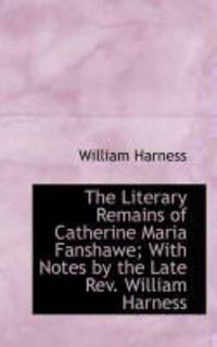 Produktbild: The Literary Remains of Catherine Maria Fanshawe; With Notes by the Late REV. William Harness