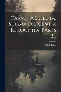 Produktbild: Carmina Selecta, Summa Diligentia Recognita, Parts 1-2...