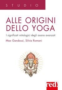 Produktbild: Alle origini dello yoga. I significati mitologici degli asana avanzati