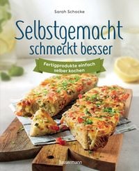 Produktbild: Selbstgemacht schmeckt besser. Fertigprodukte einfach selber kochen