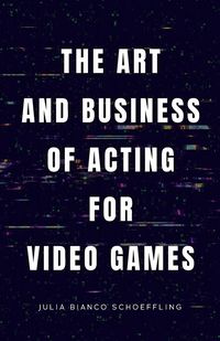 Produktbild: The Art and Business of Acting for Video Games