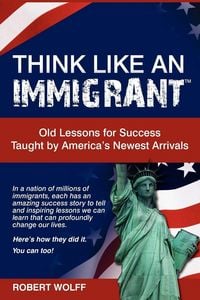 Produktbild: Think Like an Immigrant--Old Lessons for Success Taught by America's Newest Arrivals
