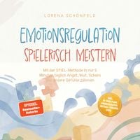 Produktbild: Emotionsregulation spielerisch meistern: Mit der SPIEL‑Methode in nur 5 Minuten t&auml;glich Angst, Wut, Scham und andere Gef&uuml;hle z&auml;hmen &ndash; inkl. 14‑Tage‑Plan, &Uuml;bungskarten, Notfall‑Toolbox uvm.