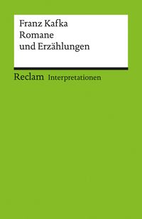 Interpretationen: Franz Kafka. Romane und Erzählungen Franz Kafka