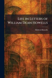 Produktbild: Life in Letters of William Dean Howells