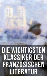 Produktbild: Die wichtigsten Klassiker der franz&ouml;sischen Literatur