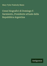 Produktbild: Cenni biografici di Domingo F. Sarmiento, Presidente attuale della Repubblica Argentina