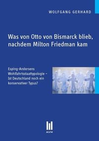 Produktbild: Was von Otto von Bismarck blieb, nachdem Milton Friedman kam