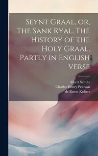 Produktbild: Seynt Graal, or, The Sank Ryal. The History of the Holy Graal, Partly in English Verse