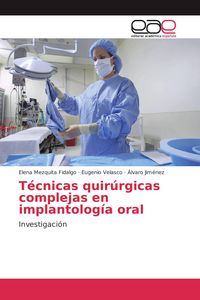 Produktbild: T&eacute;cnicas quir&uacute;rgicas complejas en implantolog&iacute;a oral