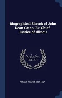 Produktbild: Biographical Sketch of John Dean Caton, Ex-Chief-Justice of Illinois
