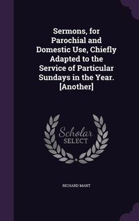 Produktbild: Sermons, for Parochial and Domestic Use, Chiefly Adapted to the Service of Particular Sundays in the Year. [Another]