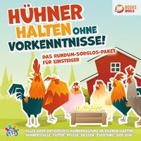 Produktbild: H&uuml;hner halten ohne Vorkenntnisse! Das Rundum-sorglos-Paket f&uuml;r Einsteiger: Alles &uuml;ber artgerechte H&uuml;hnerhaltung im eigenen Garten, H&uuml;hnerst&auml;lle, Futter, Pflege, Rassen, Z&uuml;chtung, Eier uvm.