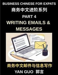 Produktbild: Business Chinese for Expats (Part 4)- Writing Emails and Messages, Business Chinese Writing Skills for Expats, Master Professional Emails, Messages, a