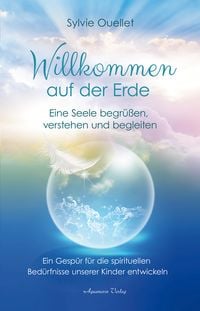 Produktbild: Willkommen auf der Erde &ndash; Eine Seele begr&uuml;&szlig;en, verstehen und begleiten